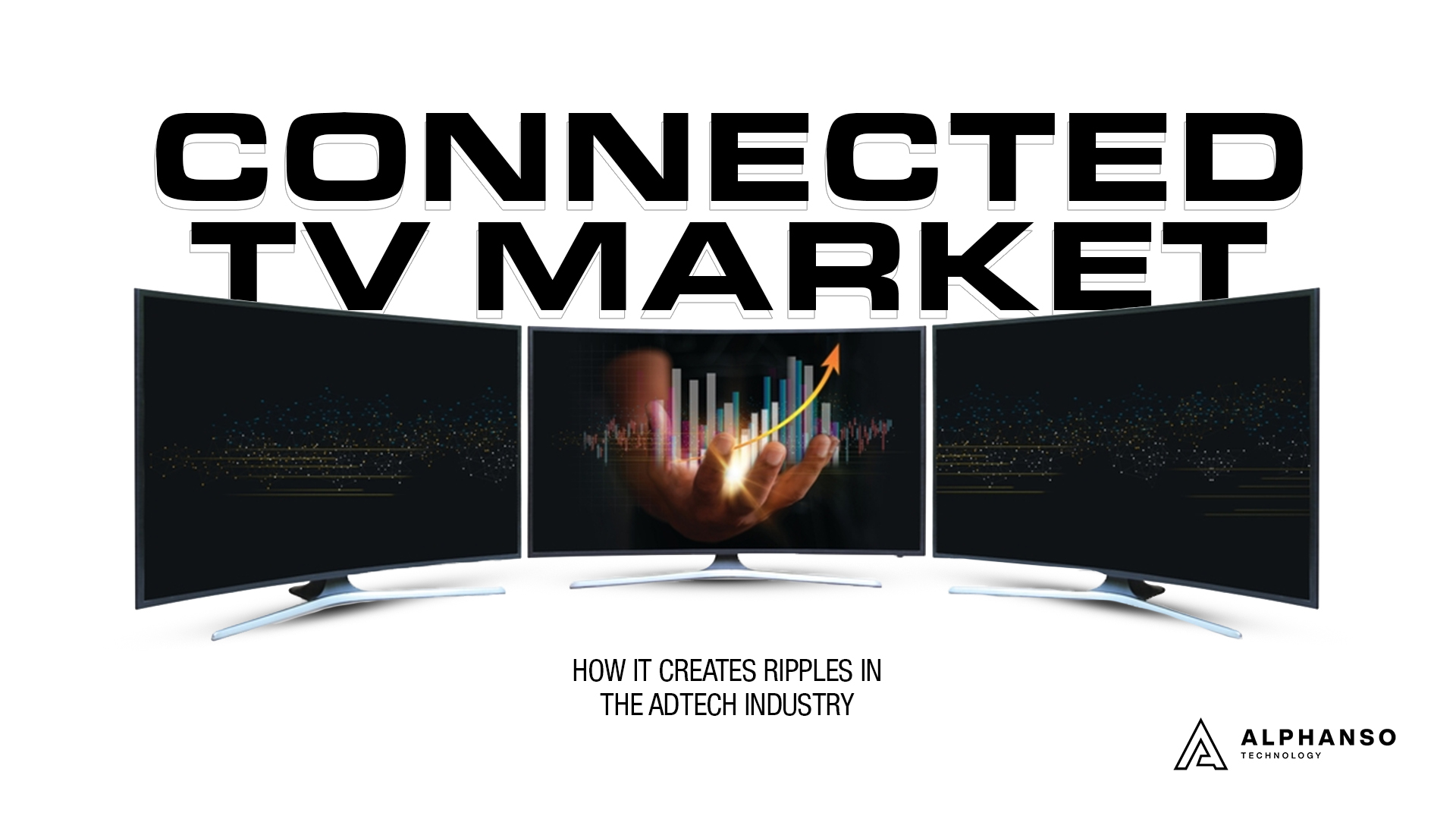 Connected TV Market: How it Creates Ripples in the AdTech Industry