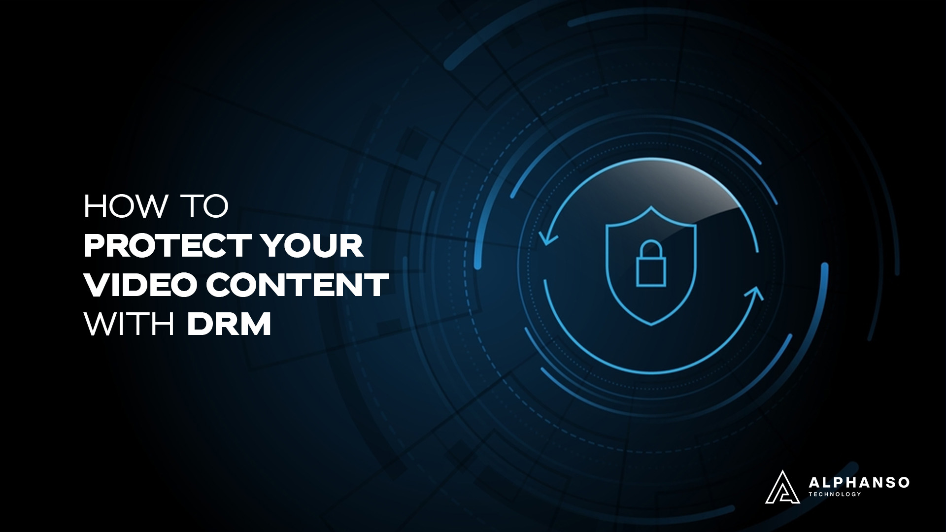 How to Protect Your Video Content with DRM
