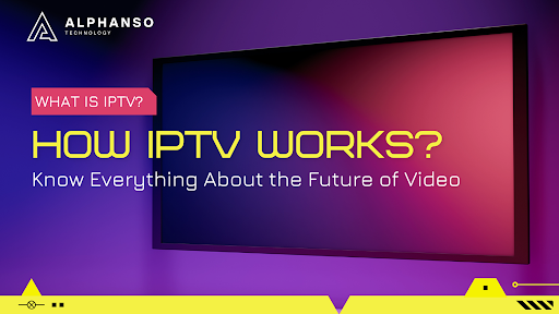What is IPTV? How Does IPTV Works?