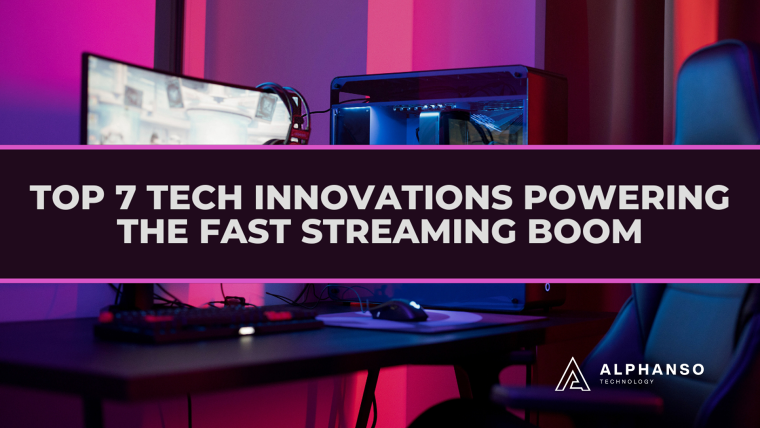 Top 7 Tech Innovations Powering the FAST Streaming Boom